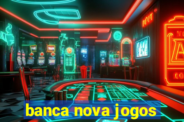 banca nova jogos